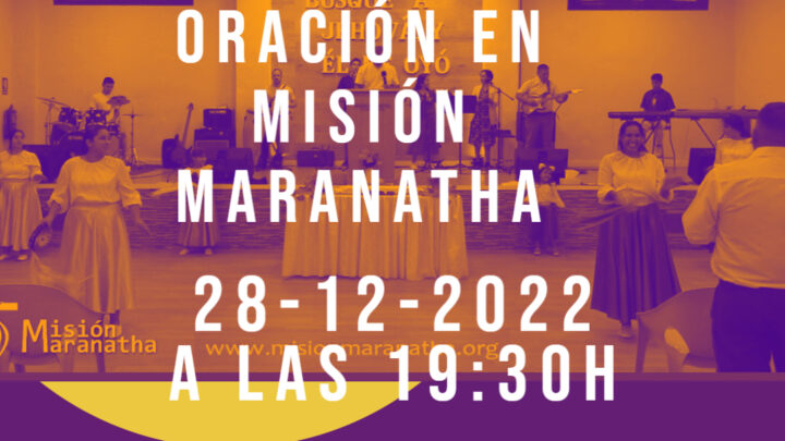 Día 28-12-2022 Oración en Misión Maranatha